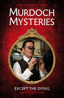 Murdoch Mysteries - Except the Dying-9780857689870