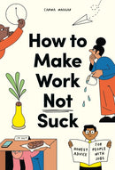 How to Make Work Not Suck : Honest Advice for People with Jobs-9780857829023