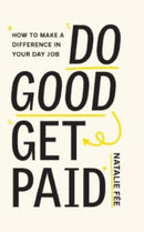 Do Good, Get Paid : How to Make a Difference in Your Day Job-9780857829191