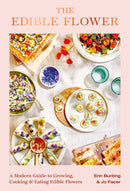 The Edible Flower : A Modern Guide to Growing, Cooking and Eating Edible Flowers-9780857829498