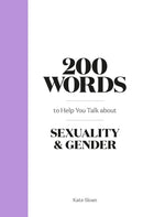 200 Words to Help you Talk about Sexuality & Gender-9780857829504