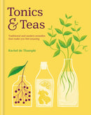 Tonics & Teas : Traditional and modern remedies that make you feel amazing-9780857834447