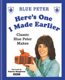 Here's One I Made Earlier : Classic Blue Peter Makes-9780857835130