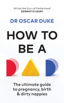 How to Be a Dad : The ultimate guide to pregnancy, birth & dirty nappies-9780857835451