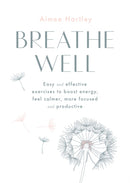Breathe Well : Easy and effective exercises to boost energy, feel calmer, more focused and productive-9780857838025