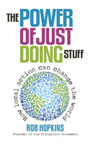 The Power of Just Doing Stuff : How local action can change the world-9780857841179