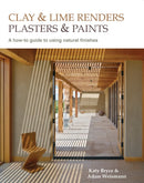 Clay and lime renders, plasters and paints : A how-to guide to using natural finishes-9780857842695
