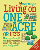 Living on One Acre or Less : How to produce all the fruit, veg, meat, fish and eggs your family needs-9780857843302