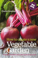 How to Create a New Vegetable Garden : Producing a beautiful and fruitful garden from scratch-9780857844743