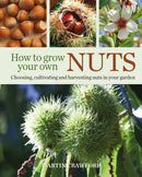 How to Grow Your Own Nuts : Choosing, cultivating and harvesting nuts in your garden-9780857845528