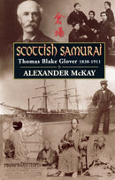 Scottish Samurai : Thomas Blake Glover, 1838-1911-9780857866158