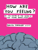 How Are You Feeling? : At the Centre of the Inside of The Human Brain's Mind-9780857867216
