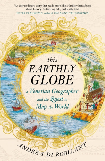 This Earthly Globe : A Venetian Geographer and the Quest to Map the World-9780857891792