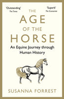 The Age of the Horse : An Equine Journey through Human History-9780857899002