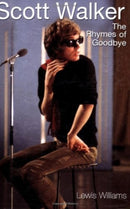 Scott Walker : The Rhymes of Goodbye-9780859655583