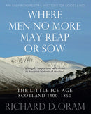 Where Men No More May Reap or Sow : The Little Ice Age: Scotland 1400-1850-9780859767170
