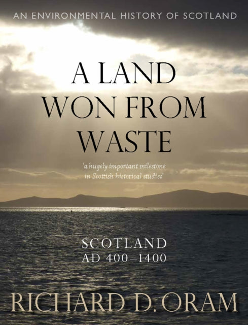 A Land Won from Waste : Scotland AD 400-1400-9780859767194