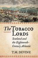 The Tobacco Lords : Scotland and the Eighteenth-Century Atlantic-9780859767255