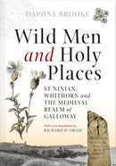Wild Men and Holy Places : St Ninian, Whithorn and the Medieval Realm of Galloway-9780859767408
