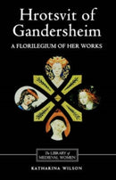 Hrotsvit of Gandersheim : A Florilegium of her Works-9780859914895