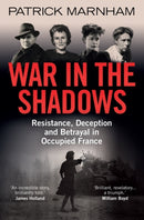 War in the Shadows : Resistance, Deception and Betrayal in Occupied France-9780861540587