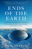 Ends of the Earth : Journeys to the Polar Regions in Search of Life, the Cosmos, and our Future-9780861542864