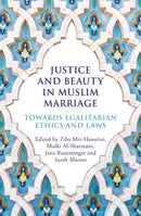 Justice and Beauty in Muslim Marriage : Towards Egalitarian Ethics and Laws-9780861544479