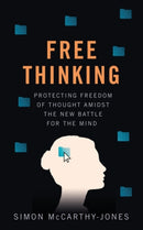 Freethinking : Protecting Freedom of Thought Amidst the New Battle for the Mind-9780861544578