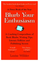Blurb Your Enthusiasm : A Cracking Compendium of Book Blurbs, Writing Tips, Literary Folklore and Publishing Secrets-9780861546169