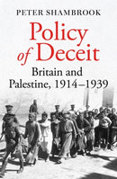 Policy of Deceit : Britain and Palestine, 1914-1939-9780861546329