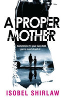 A Proper Mother : 'Scarily good.' Guardian, Crime and thrillers of the month-9780861546992