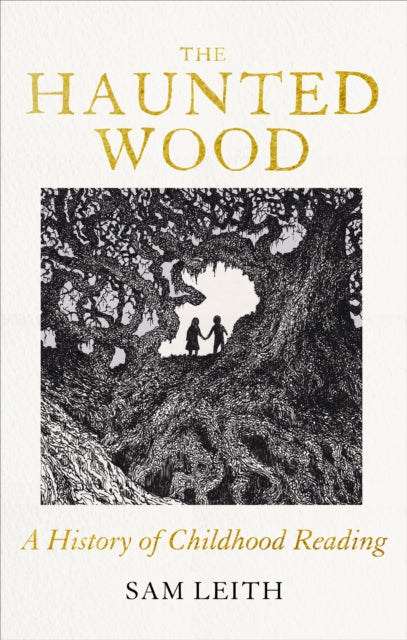 The Haunted Wood : A History of Childhood Reading by Sam Leith