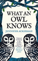 What an Owl Knows : The New Science of the World's Most Enigmatic Birds-9780861548316