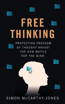 Freethinking : Protecting Freedom of Thought Amidst the New Battle for the Mind-9780861548859