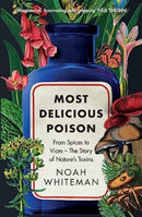 Most Delicious Poison : From Spices to Vices - The Story of Nature's Toxins-9780861548873