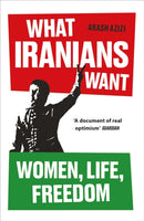 What Iranians Want : Women, Life, Freedom-9780861549146