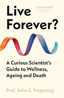 Live Forever? : A Curious Scientist's Guide to Wellness, Ageing and Death-9780861549382