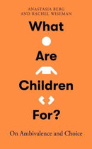 What Are Children For? : On Ambivalence and Choice-9780861549481