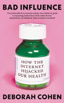 Bad Influence : How the Internet Hijacked Our Health-9780861549887