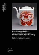 Pots, Prints and Politics : Ceramics with an Agenda, from the 14th to the 20th Century-9780861592296