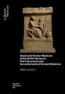 Greek and Roman Medicine at the British Museum : The Instruments and Accoutrements of Ancient Medicine-9780861592326