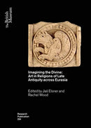 Imagining the Divine : Art in Religions of Late Antiquity across Eurasia-9780861592340
