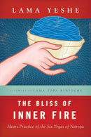 The Bliss of Inner Fire : Heart Practice of the Six Yogas of Naropa-9780861711369