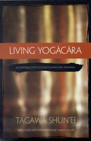 Living Yogacara : An Introduction to Consciousness-only Buddhism-9780861715893