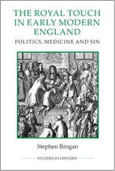 The Royal Touch in Early Modern England : Politics, Medicine and Sin-9780861933525