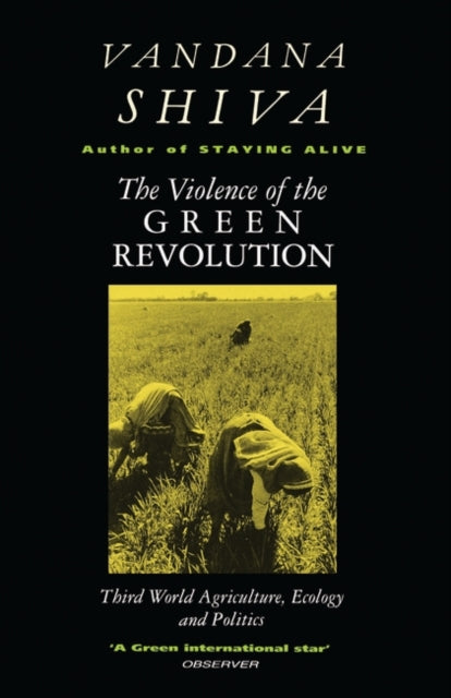 The Violence of the Green Revolution : Third World Agriculture, Ecology and Politics-9780862329655