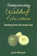 Understanding Waldorf Education : Teaching from the Inside Out-9780863154300