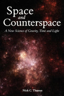 Space and Counterspace : A New Science of Gravity, Time and Light-9780863156700