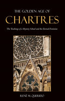 The Golden Age of Chartres : The Teachings of a Mystery School and the Eternal Feminine-9780863156724