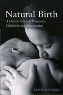Natural Birth : A Holistic Guide to Pregnancy, Childbirth and Breastfeeding-9780863157639